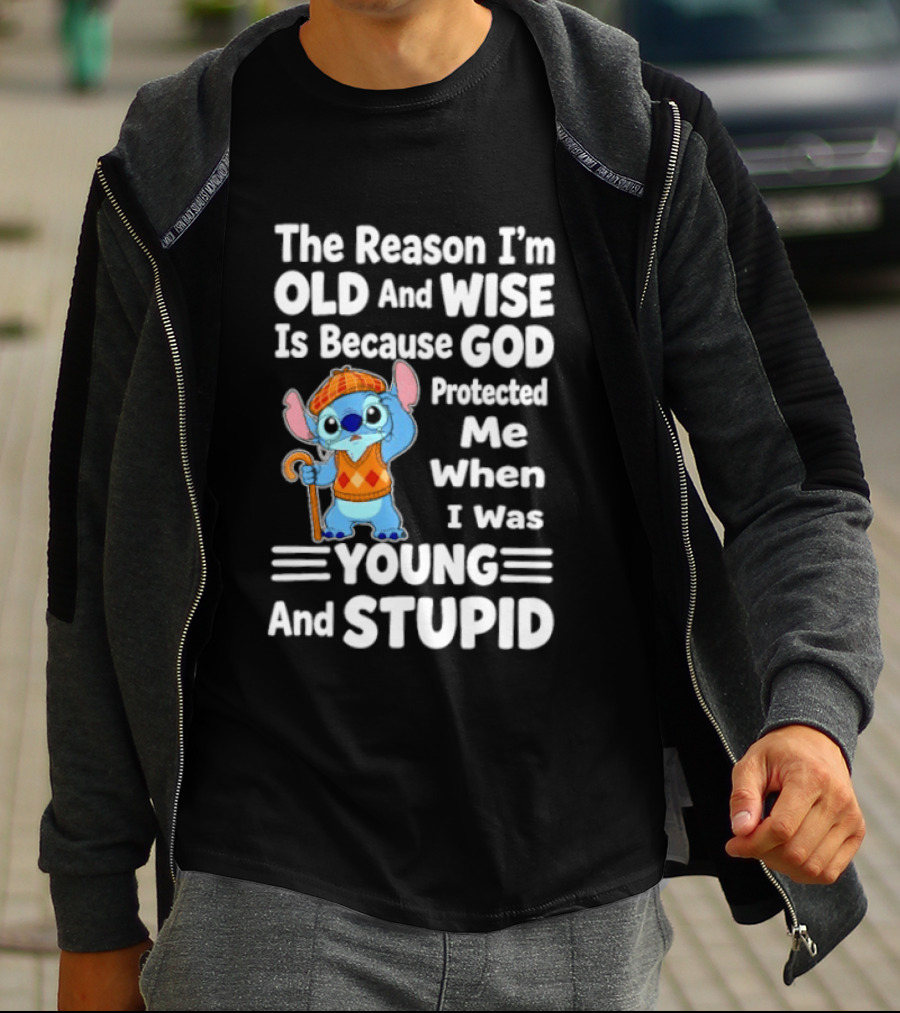 Stitch The Reason I'm Old And Wise Is Because God Protected Me When I Was Young And Stupid T-Shirt