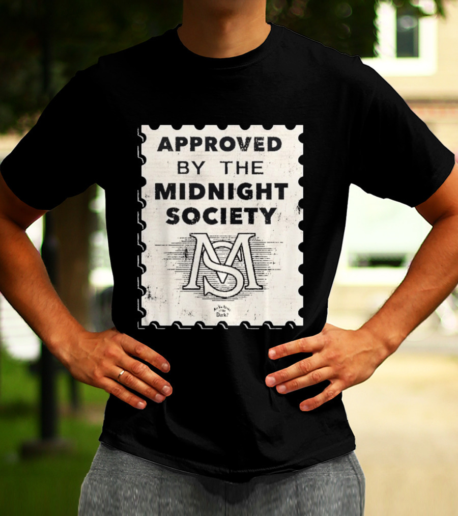 Approved By The Midnight Society Are You Afraid Of The Dark T-Shirt