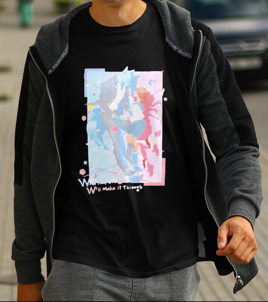 With You Our Love Will Make It Through Anime Couple Romantic T-Shirt