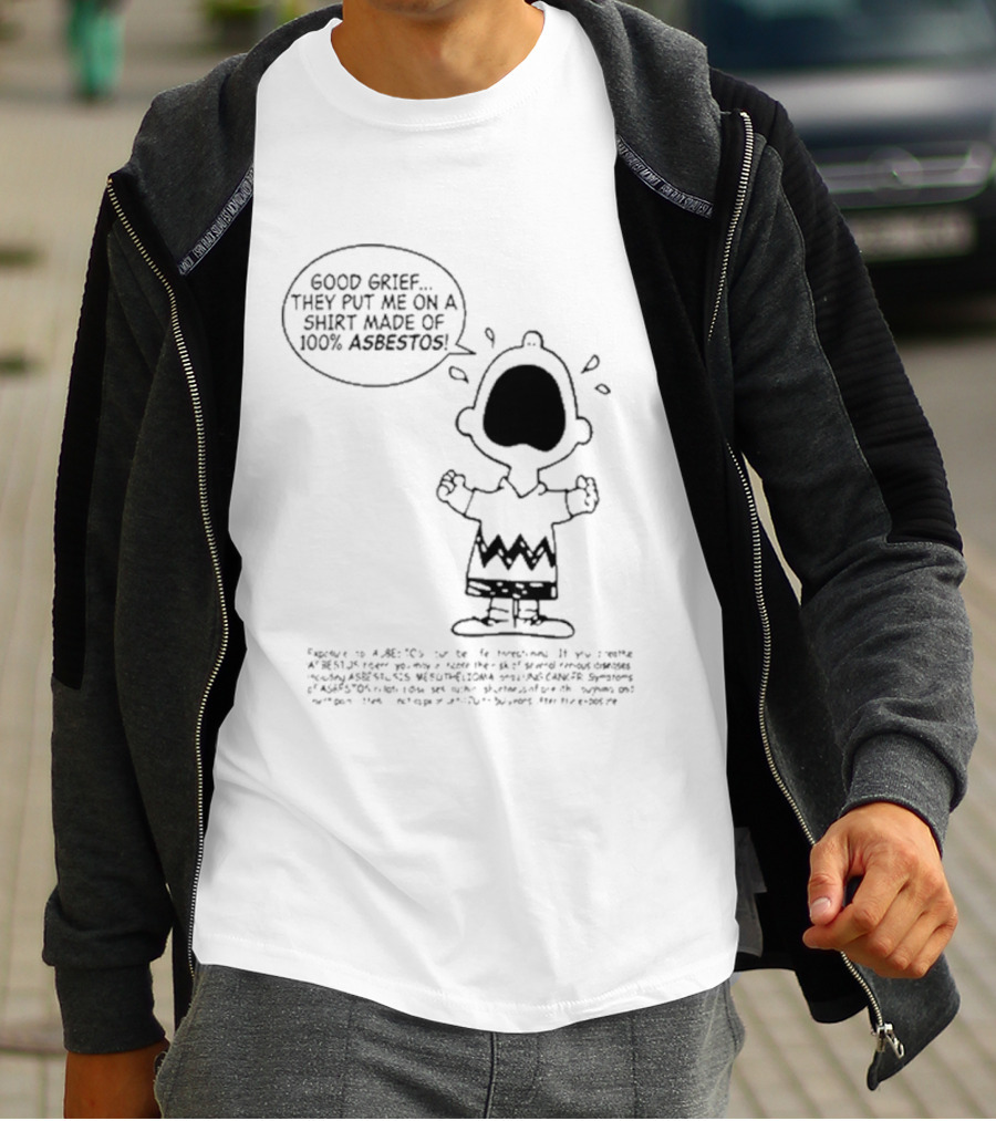 Good Grief Charlie Brown They Put Me On A Made Of 100 Asbestos T-Shirt