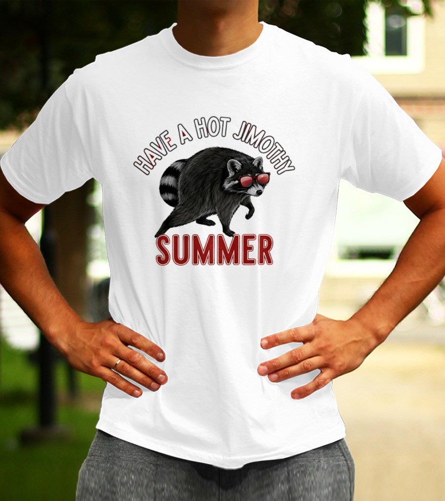 Have A Hot Jimothy Summer Raccoon With Sunglasses T-Shirt