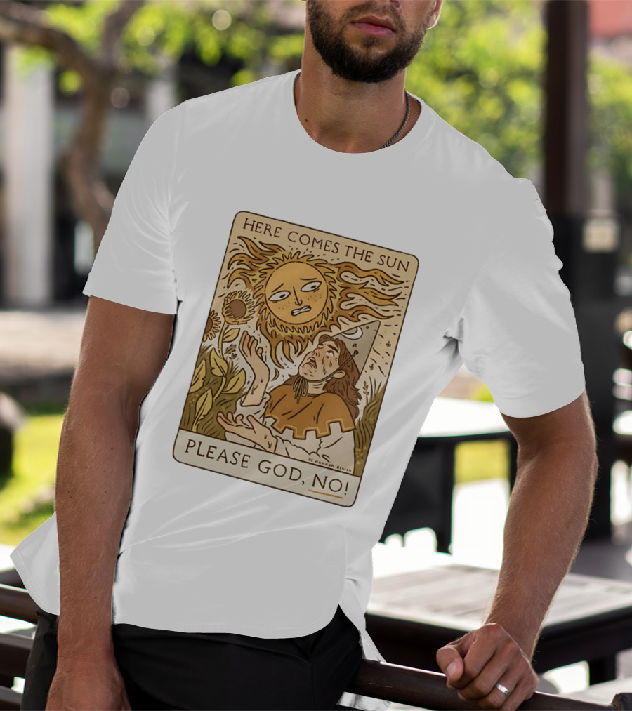 Here Comes The Sun Please God No By Hannah Bluish Sunflower Field Scene T-Shirt