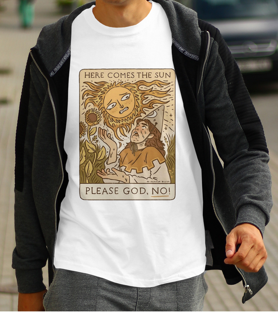 Here Comes The Sun Please God No By Hannah Bluish Sunflower Field Scene T-Shirt