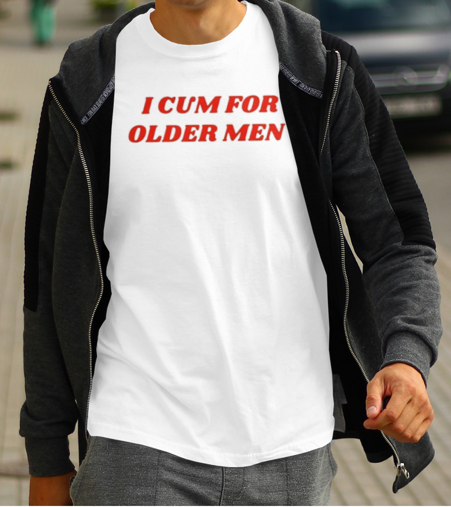 I Cum For Older Men Humor T-Shirt