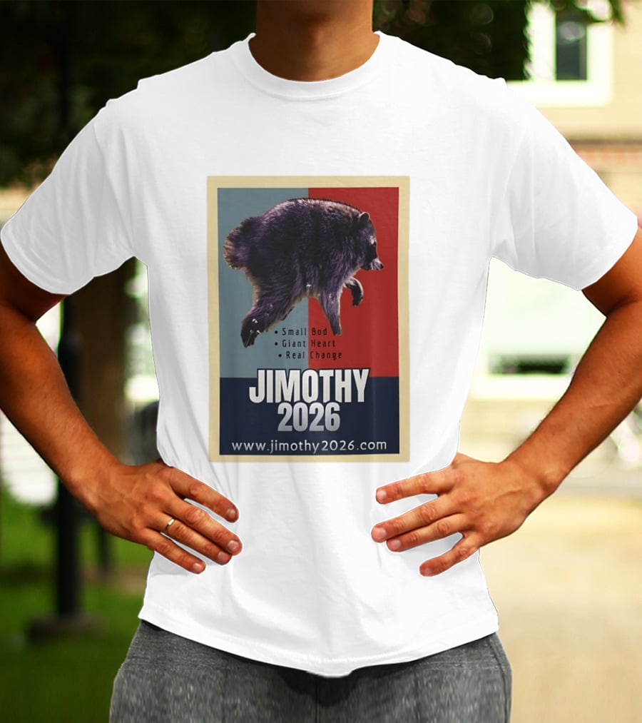 Jimothy 2026 Raccoon Small Bod Giant Heart Real Change Hope T-Shirt