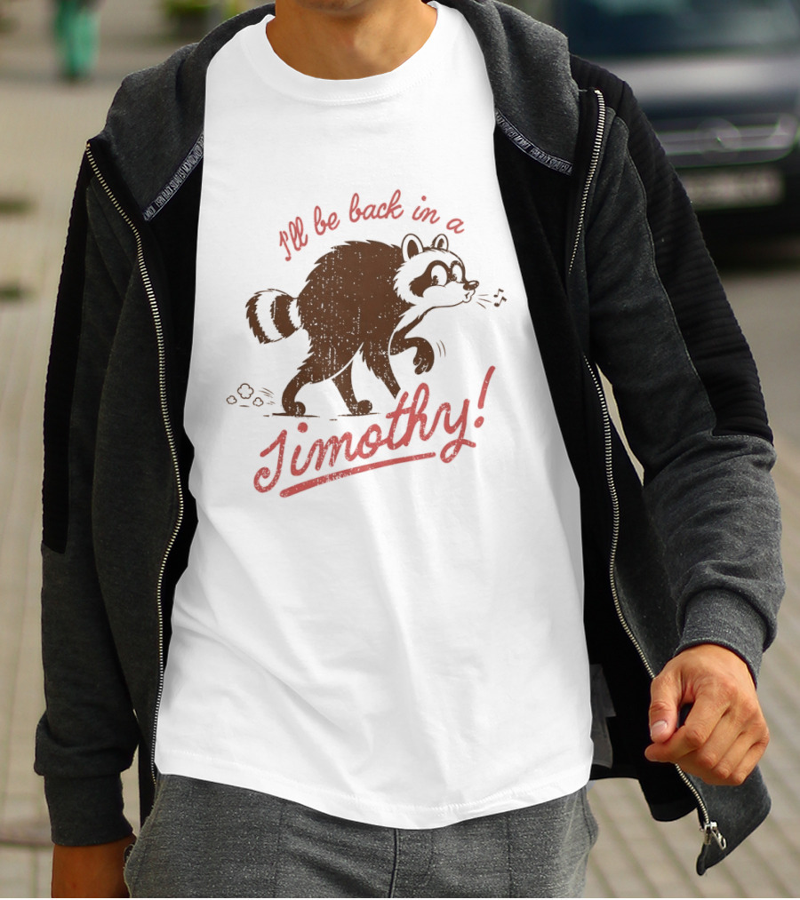 I'll Be Back In A Jimothy Raccoon T-Shirt