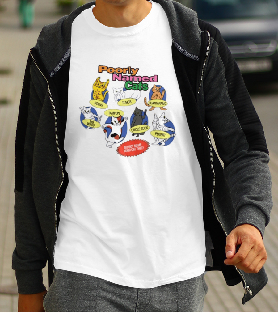 Poorly Named Cats Stains Tumor Guantanamo Big Whiff Tampon Uncle Suck Pubert Do Not Name Your Cat That T-Shirt
