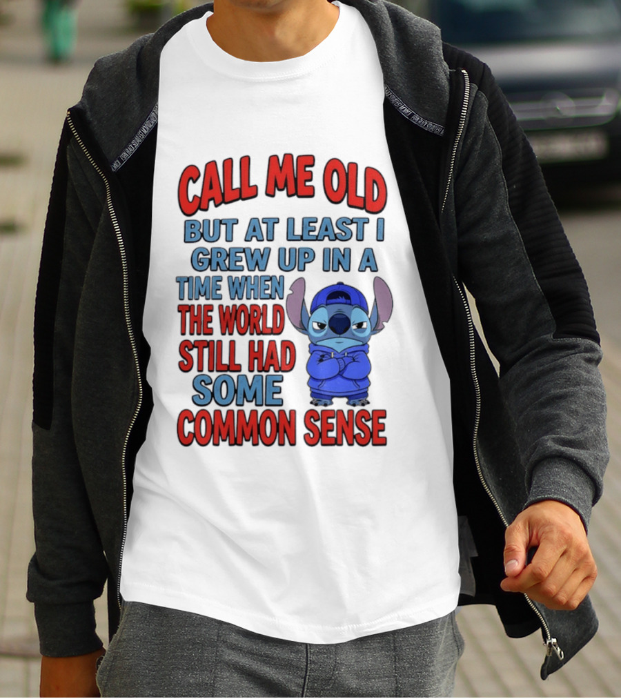 Call Me Old But At Least I Grew Up In A Time When The World Still Had Some Common Sense Stitch T-Shirt
