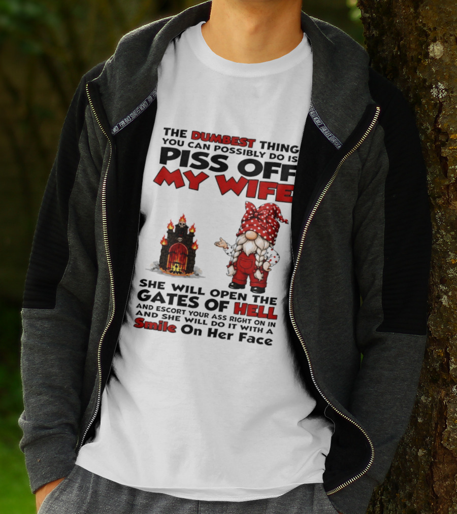 The Dumbest Thing You Can Possibly Do Is Piss Off My Wife Gnome Gates Of Hell Funny Husband T-Shirt