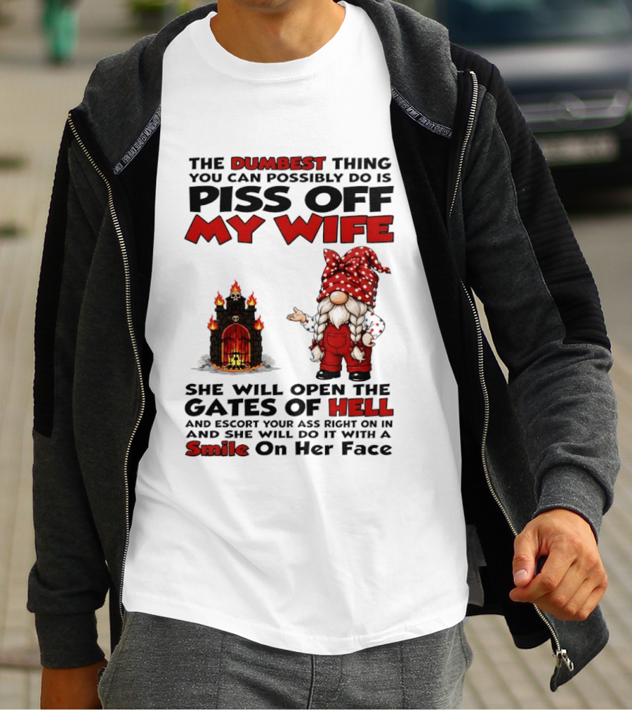 The Dumbest Thing You Can Possibly Do Is Piss Off My Wife Gnome Gates Of Hell Funny Husband T-Shirt