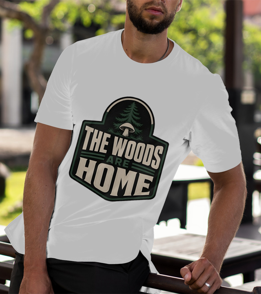 The Woods Are Home Nature Forest Camping Mushroom Pine Tree T-Shirt