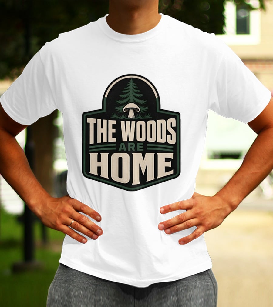 The Woods Are Home Nature Forest Camping Mushroom Pine Tree T-Shirt