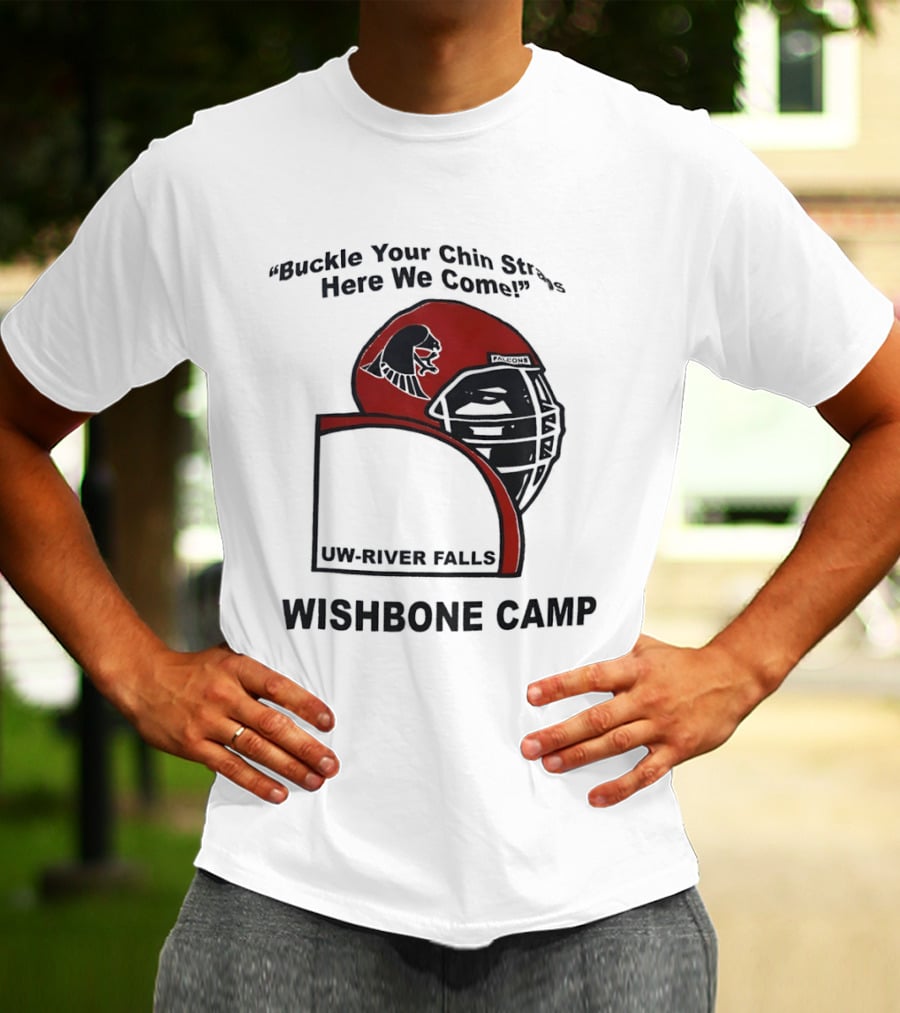 Buckle Your Chin Straps Here We Come UW River Falls Wishbone Camp T-Shirt