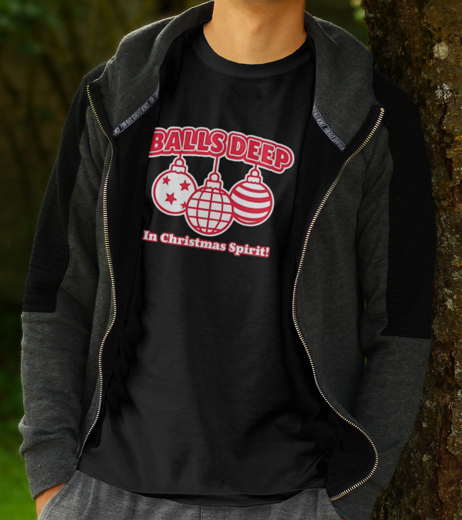 Balls Deep Festive Christmas Spirit Baubles Holiday Fun T-Shirt