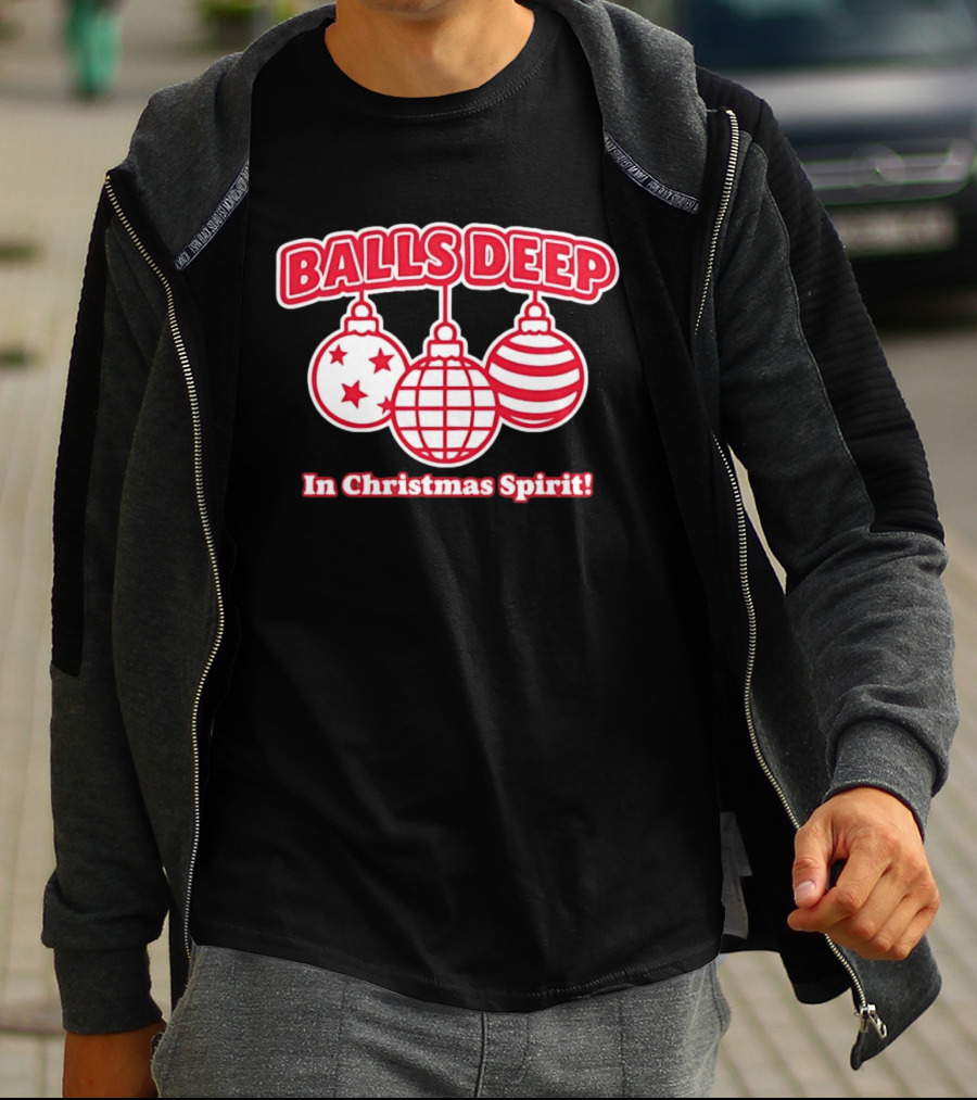 Balls Deep Festive Christmas Spirit Baubles Holiday Fun T-Shirt