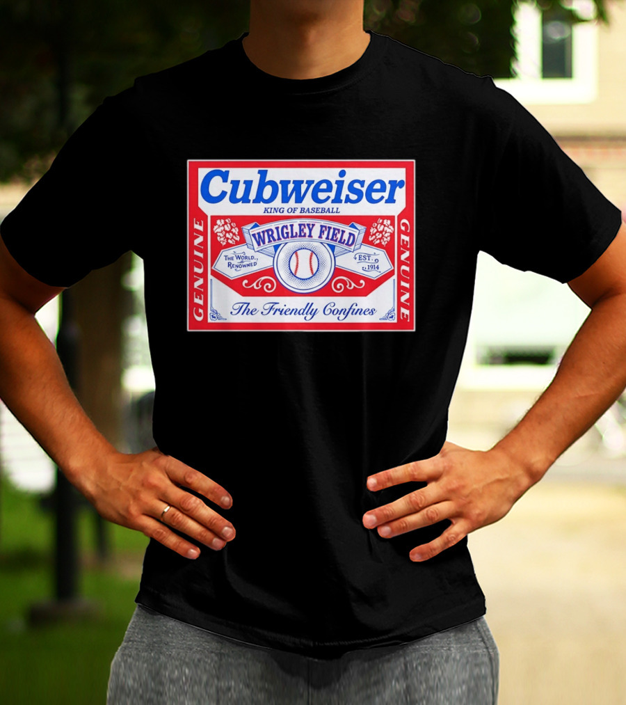 Genuine Cubweiser Wrigley Field King Of Baseball The Friendly Confines T-Shirt