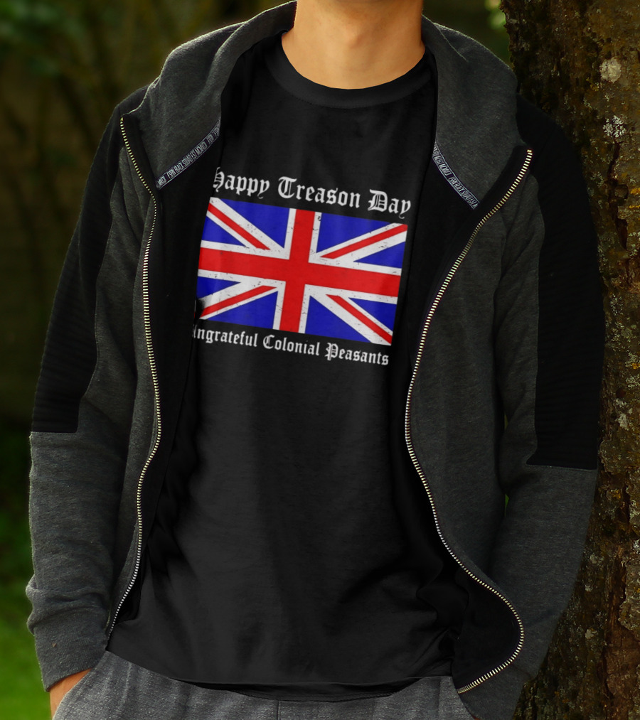 Happy Treason Day Ungrateful Colonial Peasants Union Jack Flag 4th Of July T-Shirt