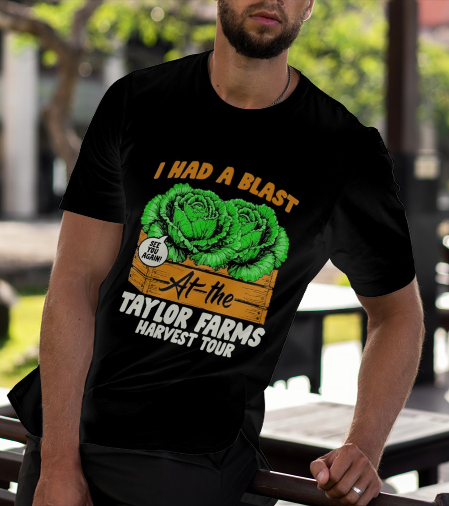 I Had A Blast At The Taylor Farms Harvest Tour See You Again T-Shirt