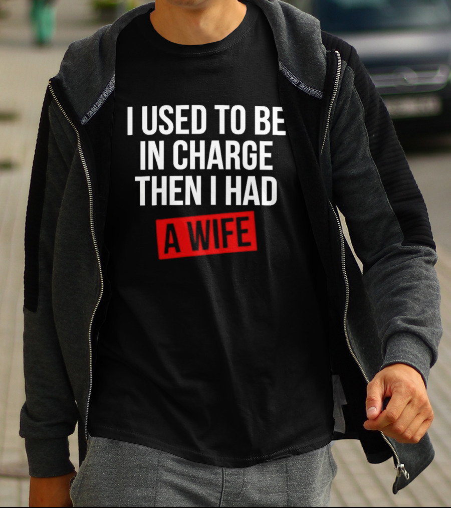 I Used To Be In Charge Then I Had A Wife Red Stamp T-Shirt