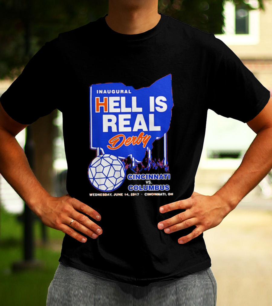 Inaugural Hell Is Real Derby Cincinnati Columbus June 14 2017 Soccer Rivalry T-Shirt