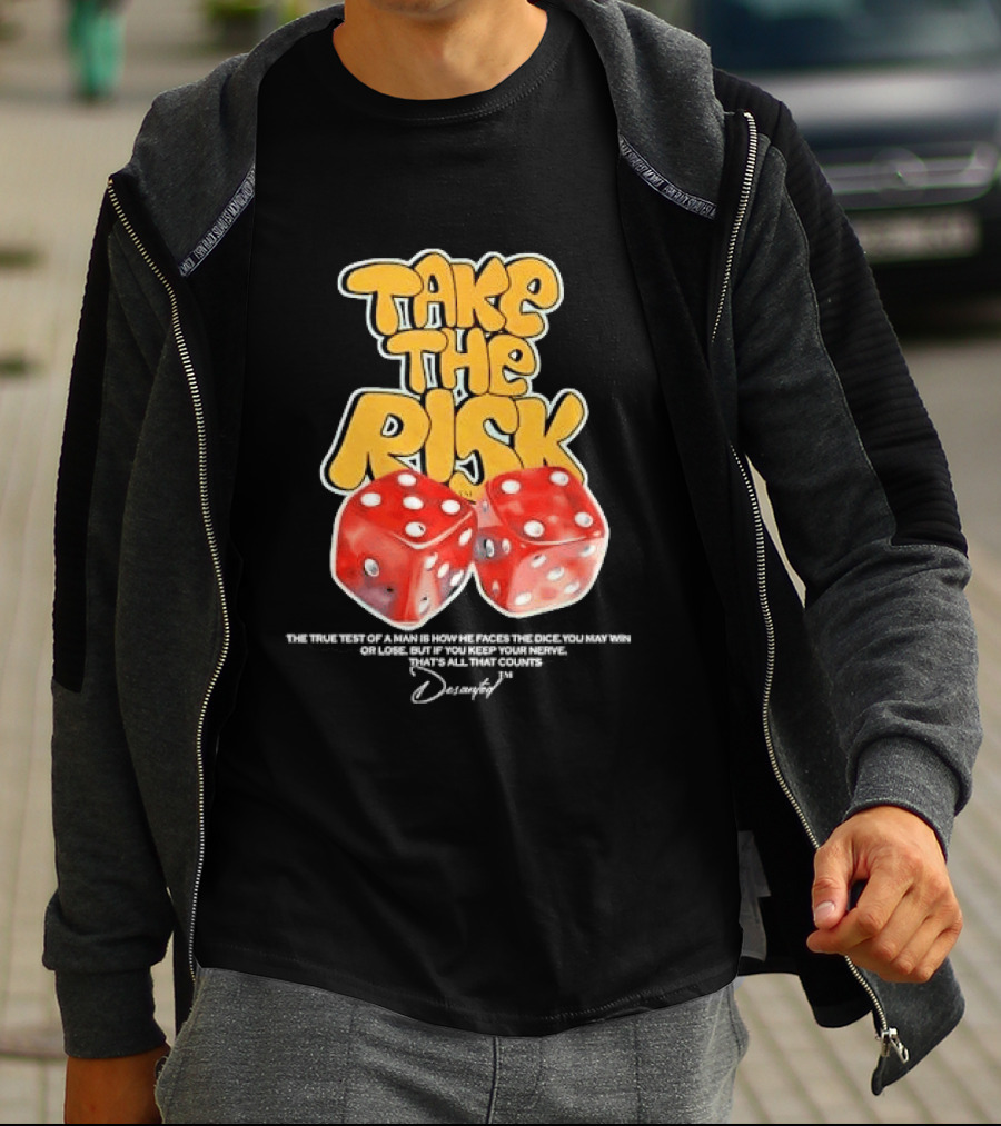 Take The Risk Dice The True Test Of A Man Desantod Keep Your Nerve Win Or Lose T-Shirt