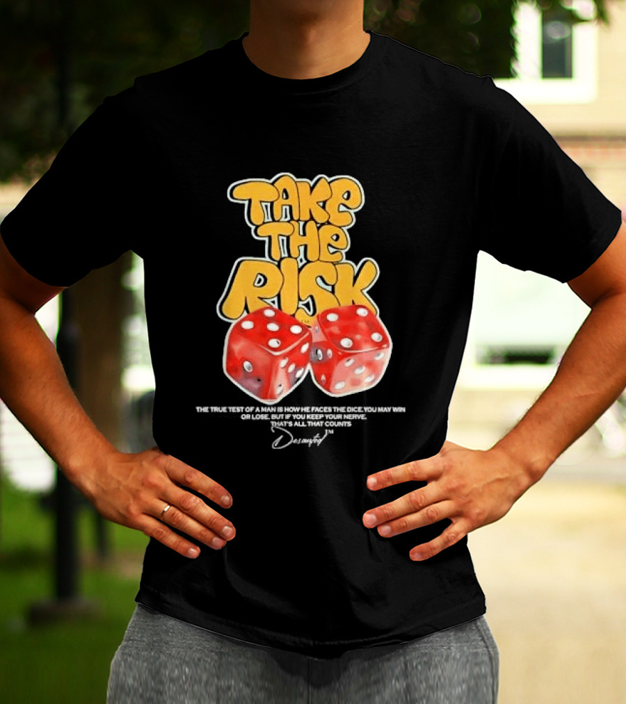 Take The Risk Dice The True Test Of A Man Desantod Keep Your Nerve Win Or Lose T-Shirt