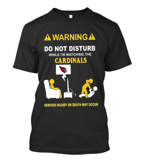 WARNING Do Not Disturb While I'm Ing The Cardinals Serious Injury Or Death May Occur T-Shirt
