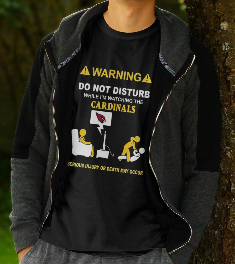 WARNING Do Not Disturb While I'm Ing The Cardinals Serious Injury Or Death May Occur T-Shirt