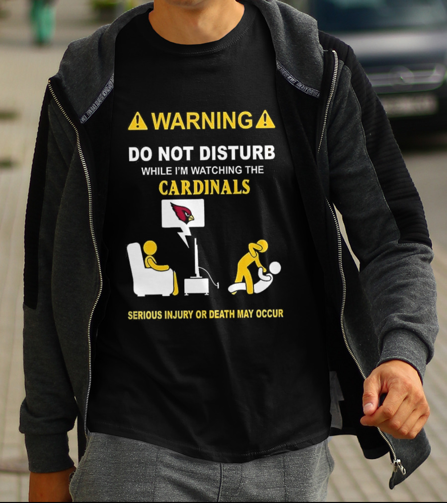 WARNING Do Not Disturb While I'm Ing The Cardinals Serious Injury Or Death May Occur T-Shirt