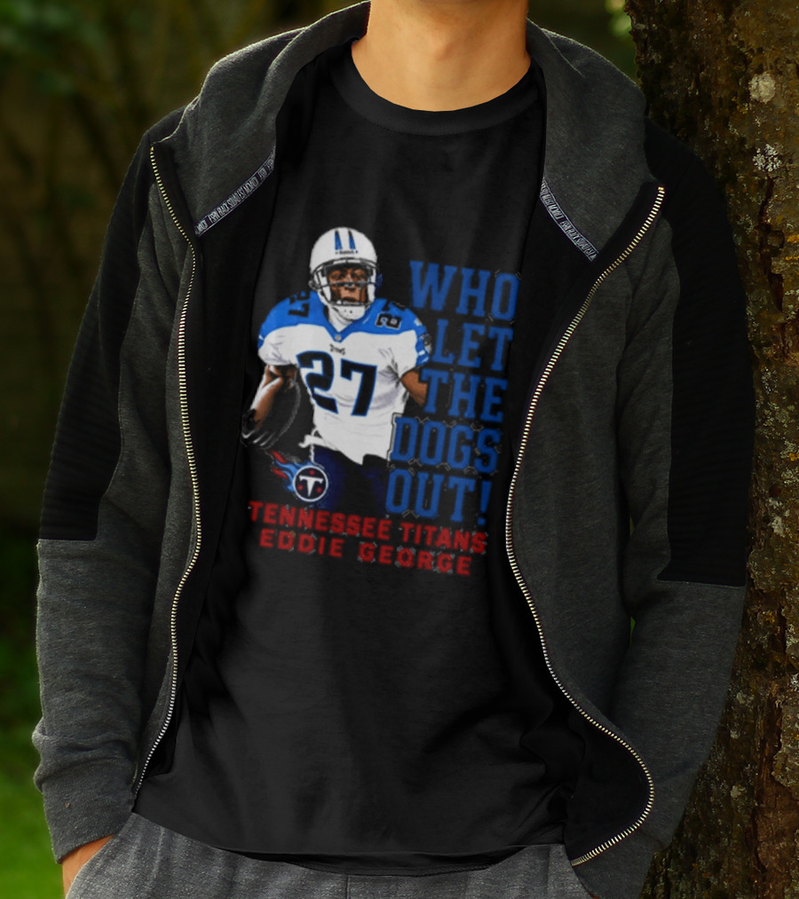 Who Let The Dogs Out Tennessee Titans Eddie George 27 T-Shirt