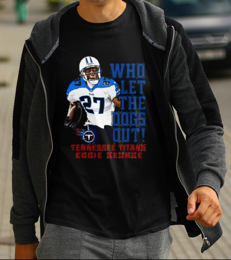 Who Let The Dogs Out Tennessee Titans Eddie George 27 T-Shirt