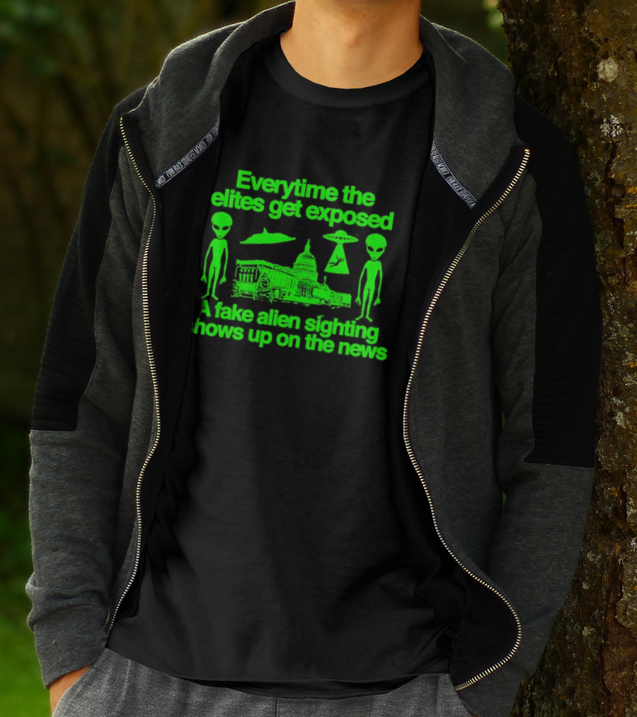 Everytime The Elites Get Exposed A Fake Alien Sighting Shows Up On The News Capitol UFO Aliens T-Shirt