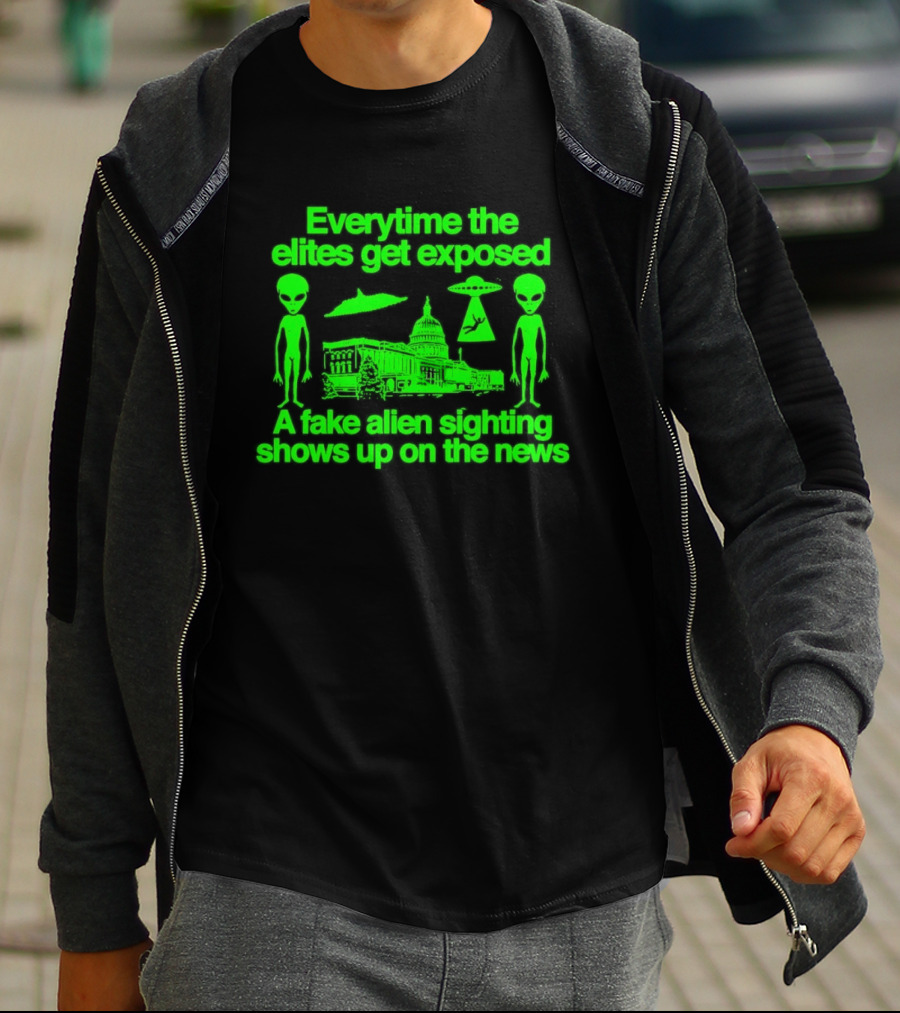 Everytime The Elites Get Exposed A Fake Alien Sighting Shows Up On The News Capitol UFO Aliens T-Shirt
