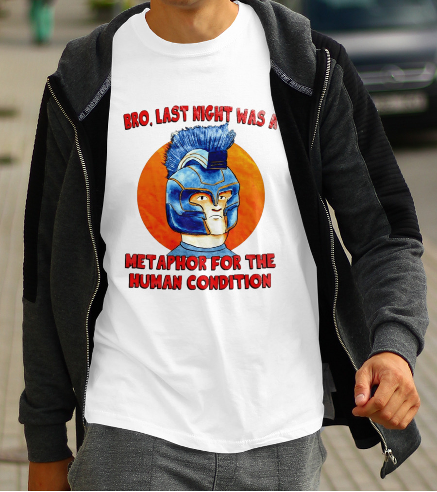 Bro Last Night Was A Metaphor For The Human Condition Gladiator Helmet T-Shirt
