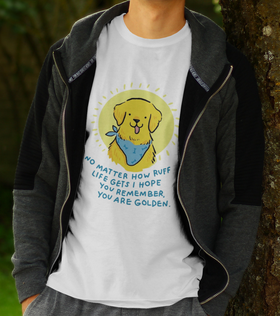 No Matter How Ruff Life Gets I Hope You Remember You Are Golden Retriever Sunshine Vibes T-Shirt