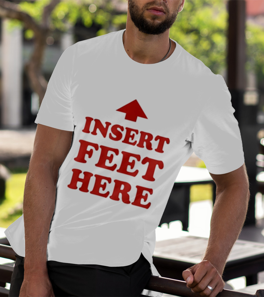 Insert Feet Here Red Text With Up Arrow T-Shirt