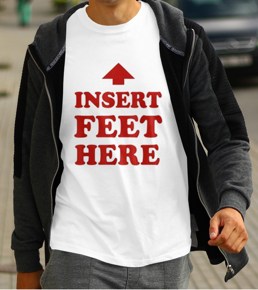 Insert Feet Here Red Text With Up Arrow T-Shirt