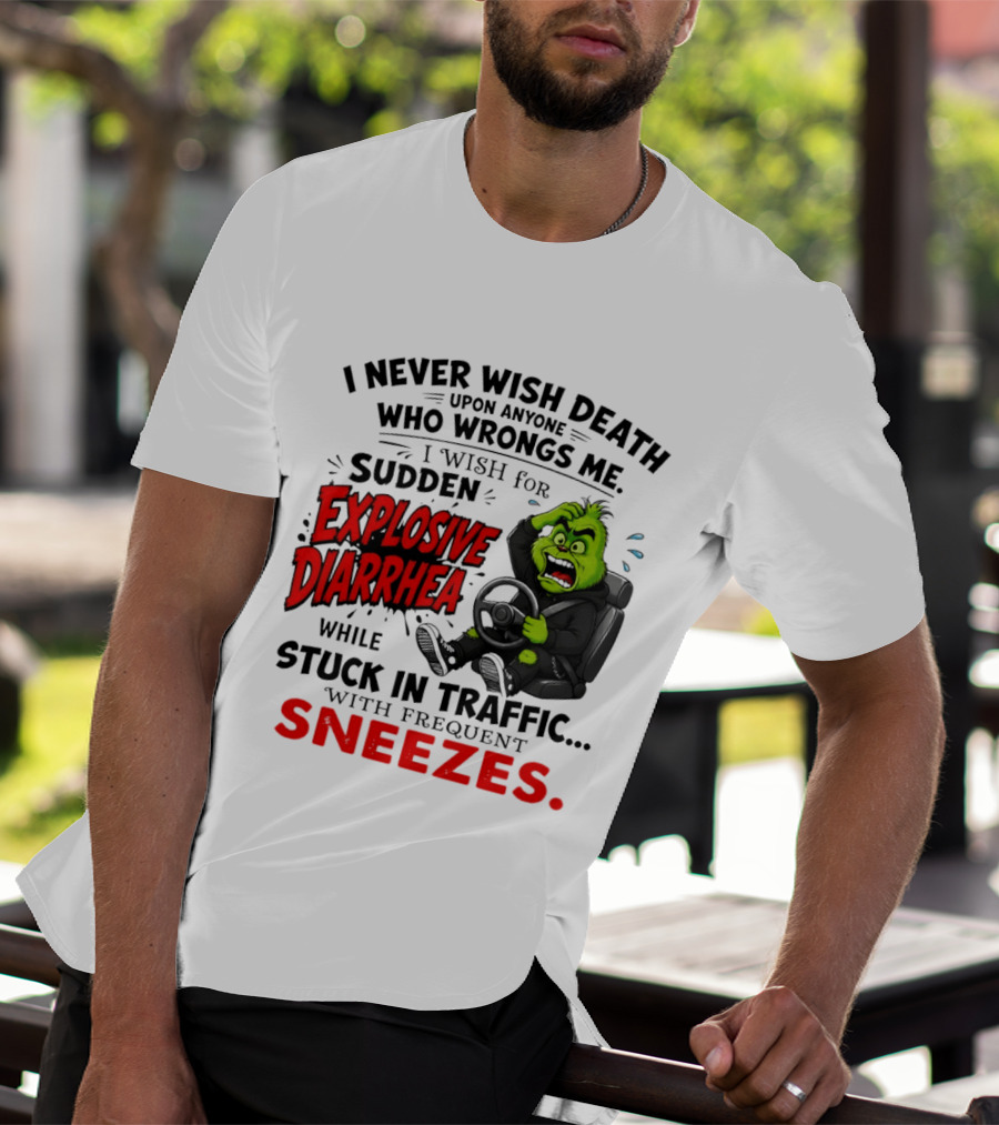 I Never Wish Death Upon Anyone Who Wrongs Me I Wish For Sudden Explosive Diarrhea While Stuck In Traffic With Frequent Sneezes Grinch Steering Wheel T-Shirt