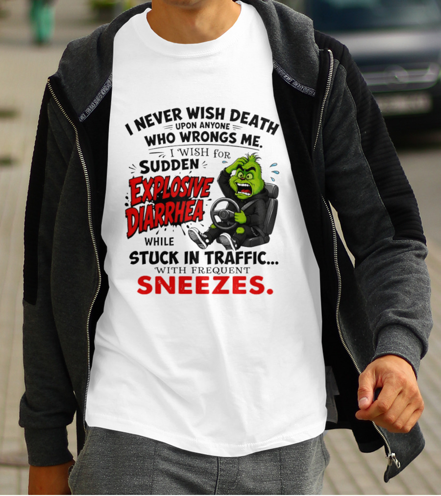 I Never Wish Death Upon Anyone Who Wrongs Me I Wish For Sudden Explosive Diarrhea While Stuck In Traffic With Frequent Sneezes Grinch Steering Wheel T-Shirt