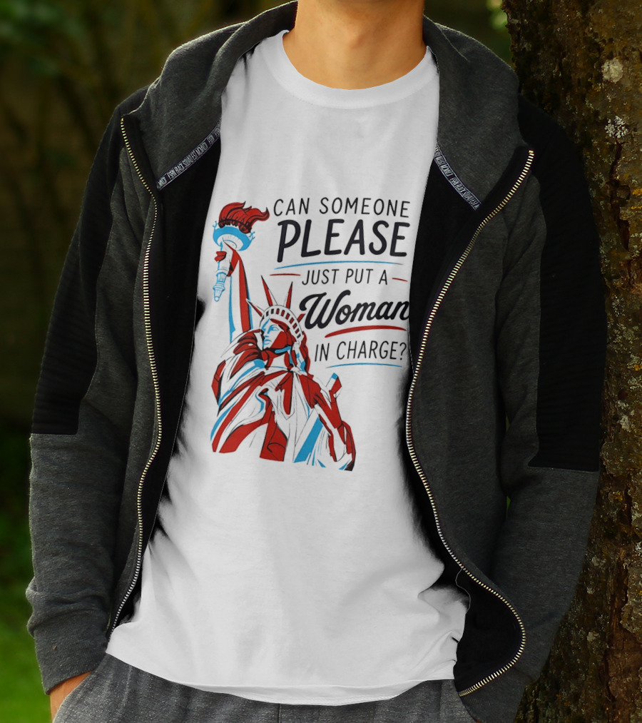 Statue Of Liberty Can Someone Please Just Put A Woman In Charge 4th Of July T-Shirt