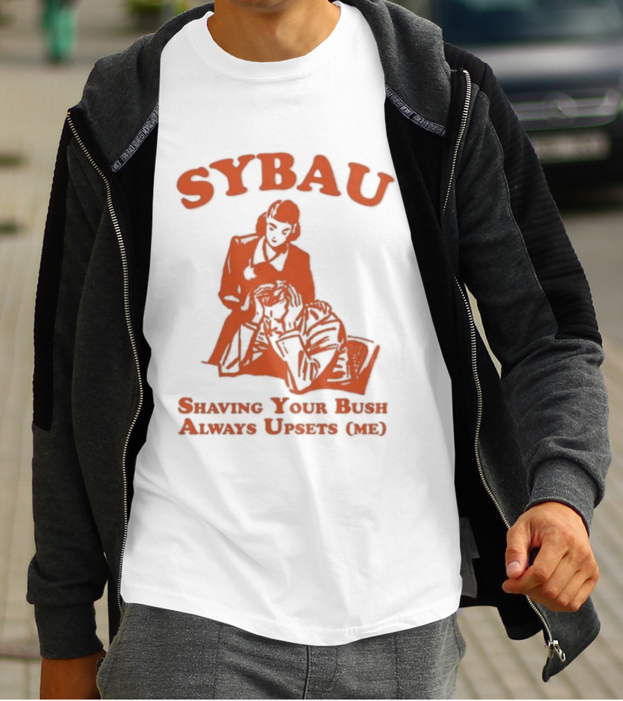 SYBAU Shaving Your Bush Always Upsets Me T-Shirt