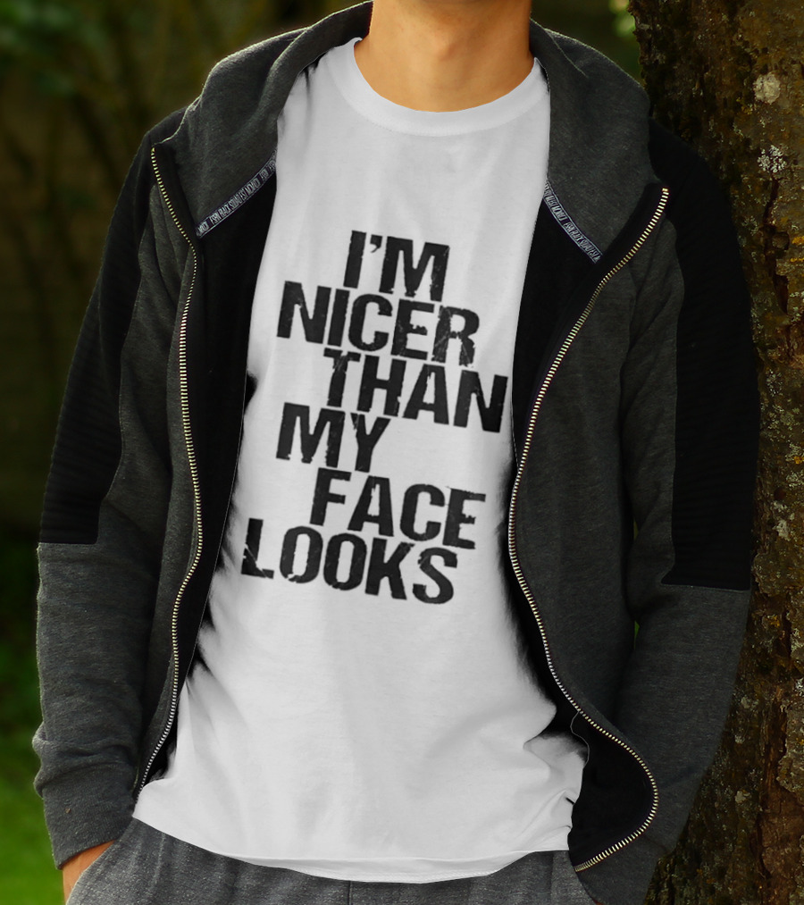 I'm Nicer Than My Face Looks Sarcastic Attitude T-Shirt