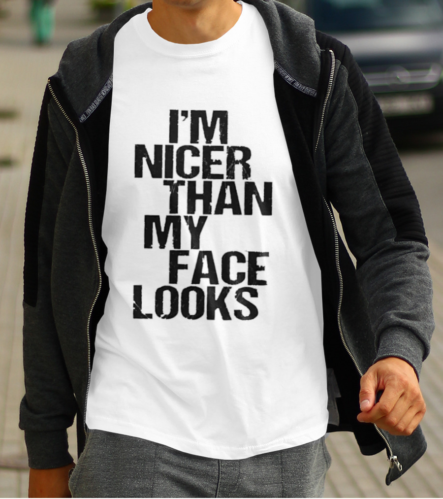 I'm Nicer Than My Face Looks Sarcastic Attitude T-Shirt