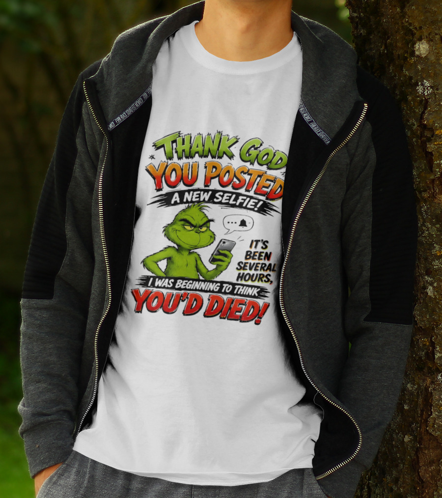 Thank God You Posted A New Selfie It's Been Several Hours Grinch T-Shirt