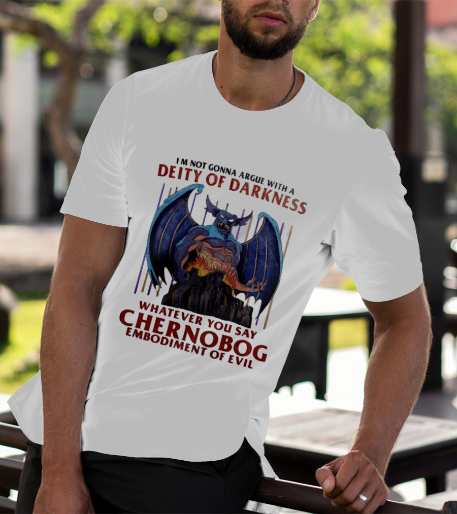 I'm Not Gonna Argue With A Deity Of Darkness Whatever You Say Chernobog Embodiment Of Evil T-Shirt