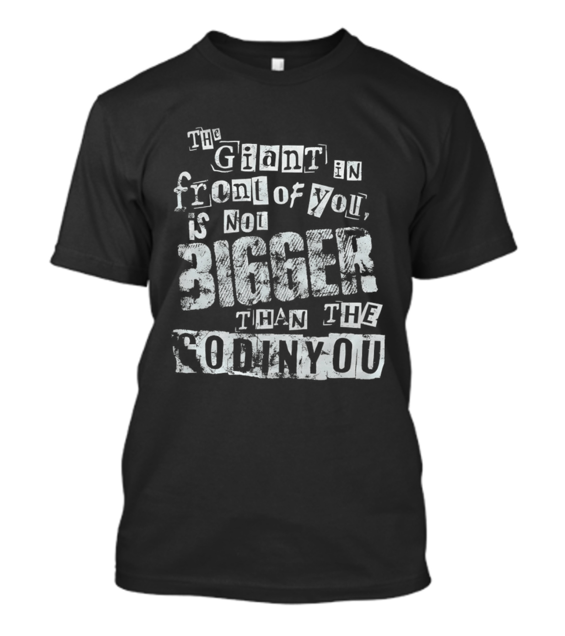 The Giant In Front Of You Is Not Bigger Than The God In You T-Shirt
