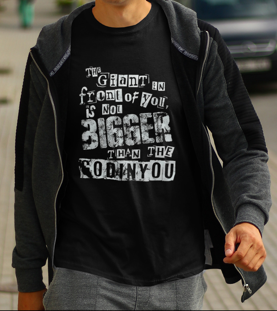 The Giant In Front Of You Is Not Bigger Than The God In You T-Shirt