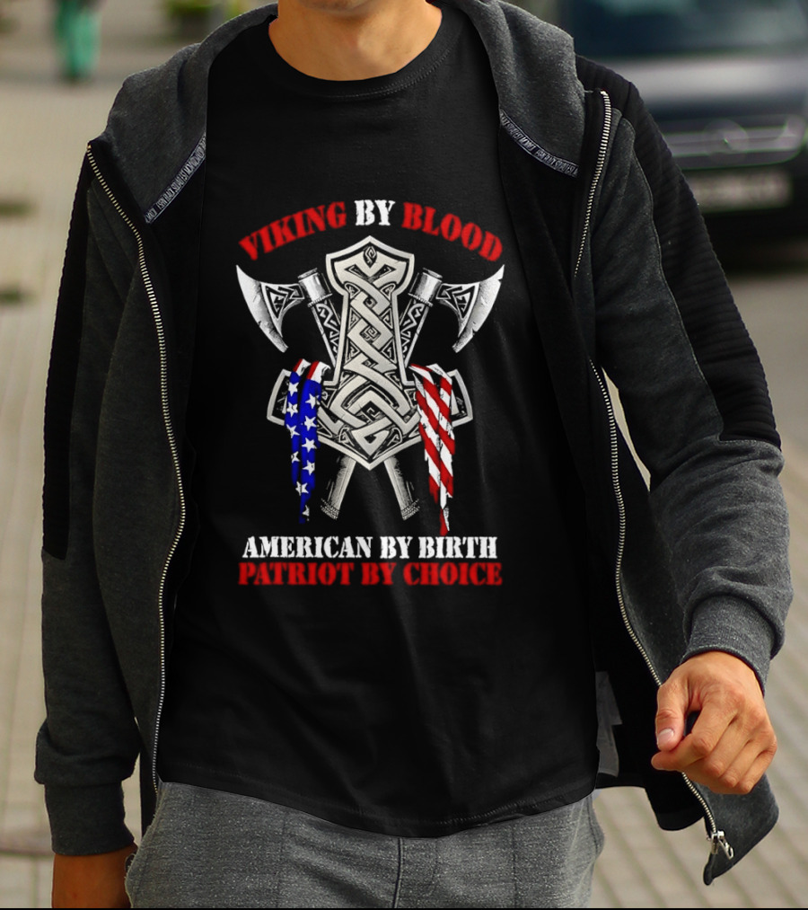 Viking By Blood American By Birth Patriot By Choice Thor Hammer Axe Flags T-Shirt