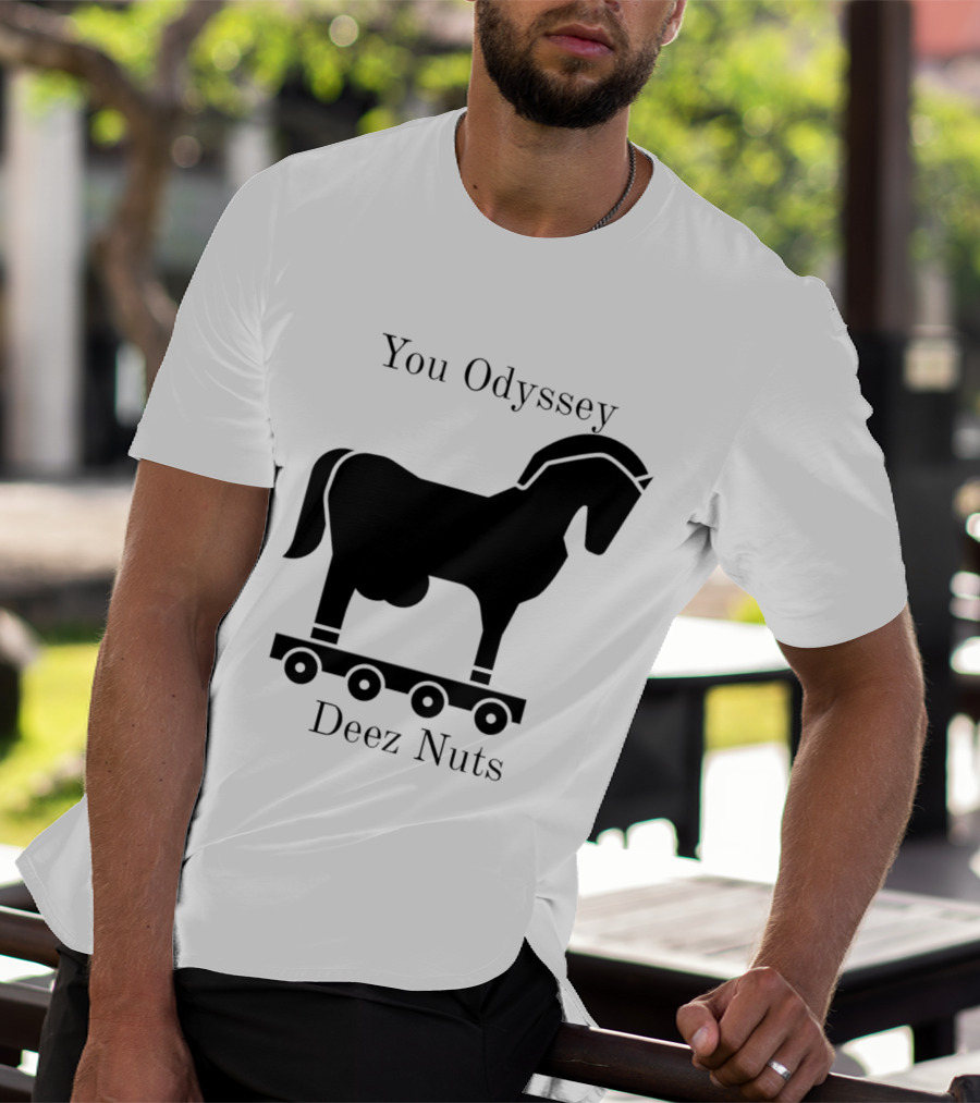 You Odyssey Deez Nuts Trojan Horse Joke T-Shirt