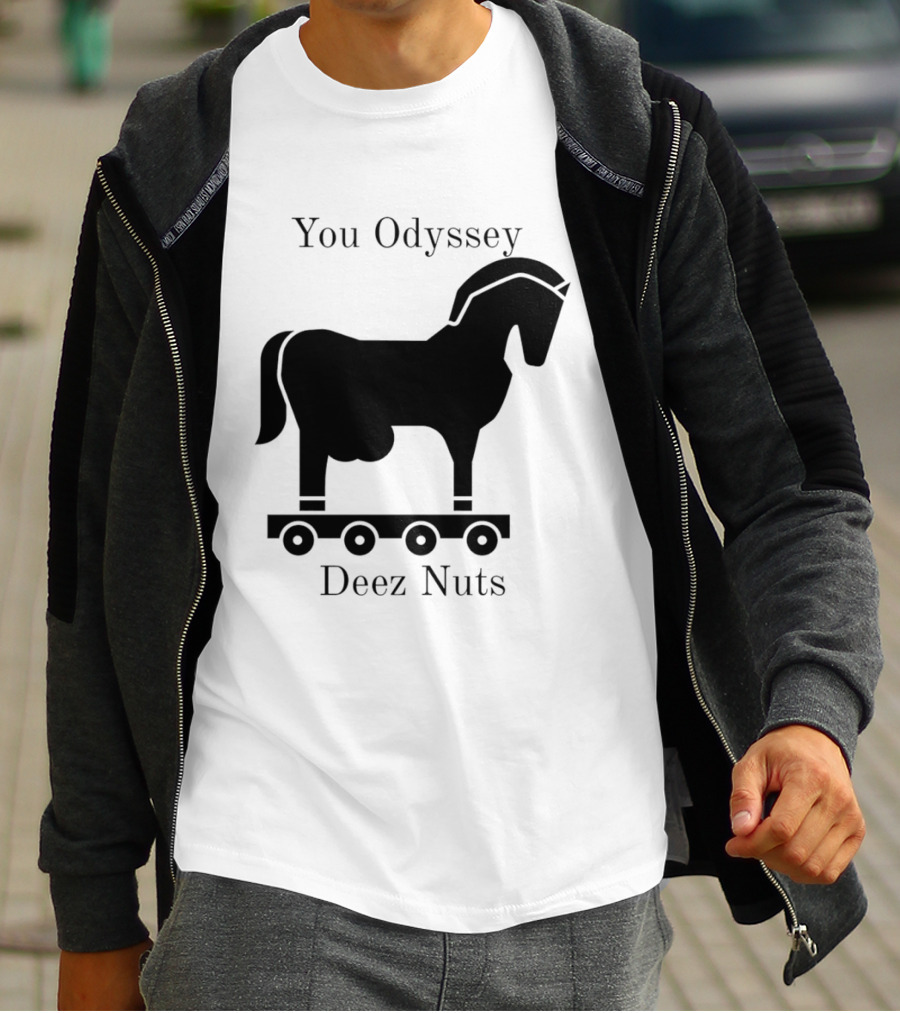 You Odyssey Deez Nuts Trojan Horse Joke T-Shirt